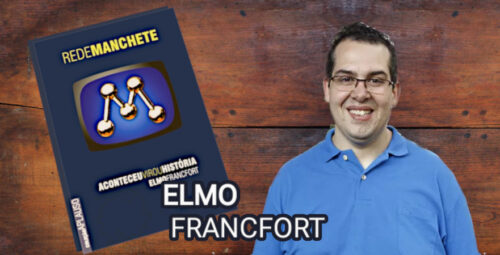 História da Rede Manchete - Imagem 4 Elmo Francfort, autor do Livro sobre a Rede Manchete